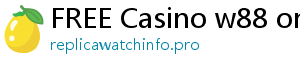 FREE Casino w88 online